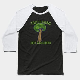 Tree hugging dirt worshiper Baseball T-Shirt